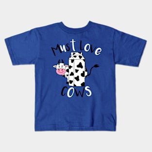 MUST Love Cows - Funny Cow Animal Quotes Kids T-Shirt